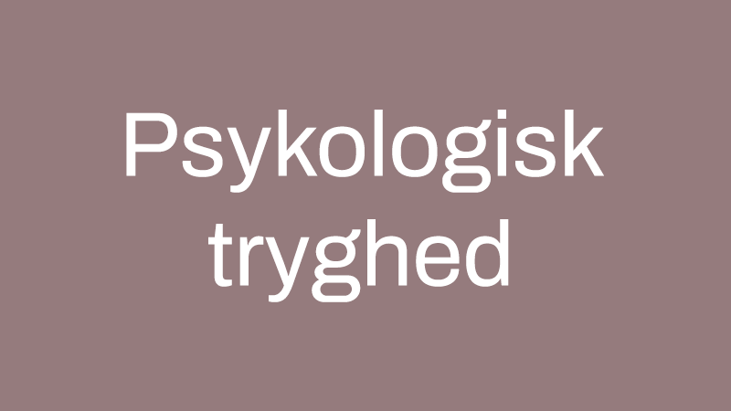 Emne: Psykologisk tryghed